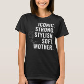 MOTHER. STYLISH. STRONG. SOFT. ICONIC. T-Shirt (Vorderseite)