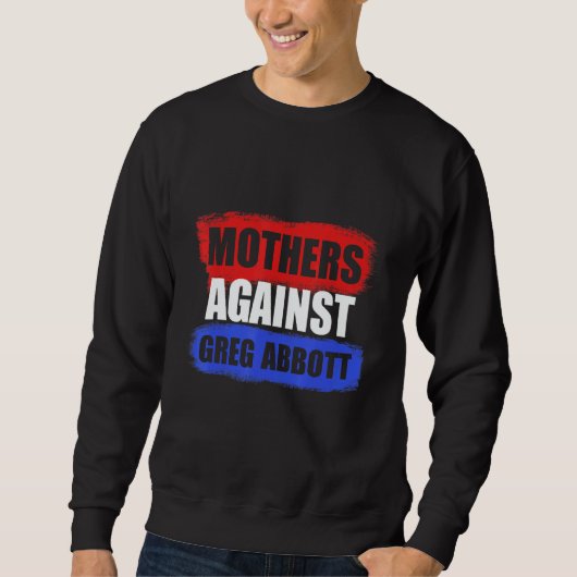 Mothers Against Greg Abbott Texas Anti Abbott Sweatshirt (Vorderseite)