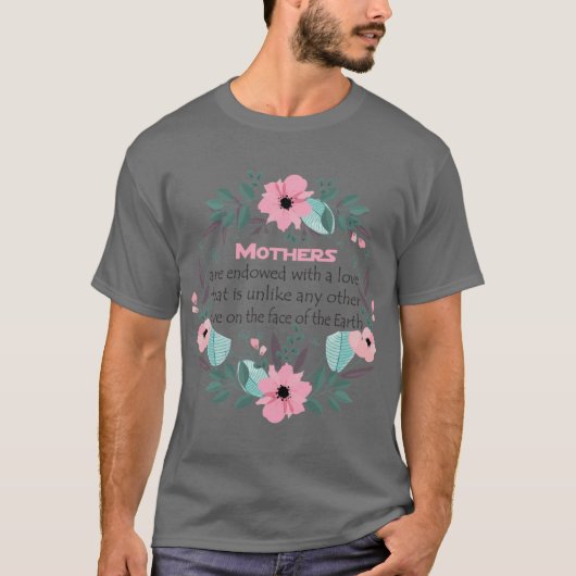Mothers are endowed with a love that is unlike any T-Shirt (Vorderseite)