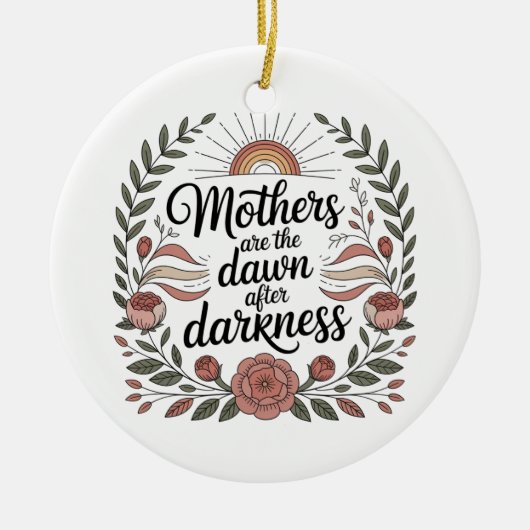 Mothers Are The Dawn After Darkness Keramik Ornament (Vorne)