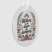 Mothers Are The Dawn After Darkness Ornament (Vorderseite)