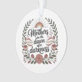 Mothers Are The Dawn After Darkness Ornament (Vorderseite)