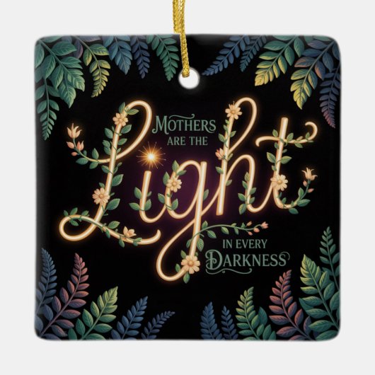 Mothers Are The Light In Every Darkness Keramikornament (Vorderseite)