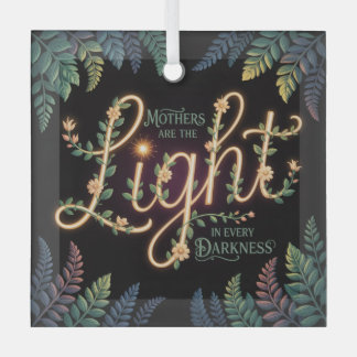 Mothers Are The Light In Every Darkness Ornament Aus Glas