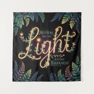 Mothers Are The Light In Every Darkness Wandteppich