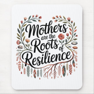 Mothers Are The Roots Of Resilience Mousepad