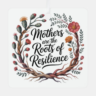 Mothers Are The Roots Of Resilience Ornament Aus Metall