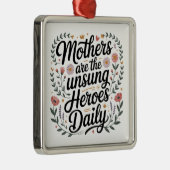 Mothers Are The Unsung Heroes Daily Ornament Aus Metall (Rechts)