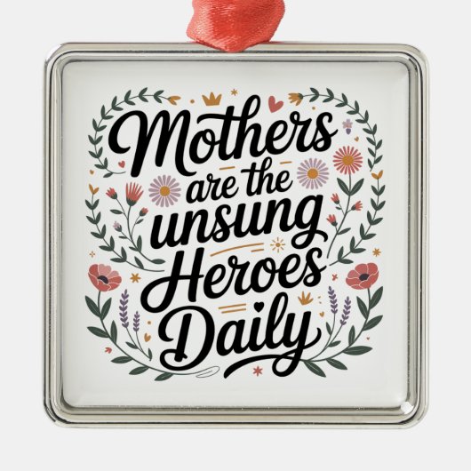 Mothers Are The Unsung Heroes Daily Ornament Aus Metall (Vorne)