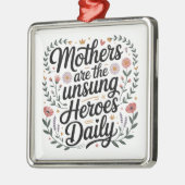 Mothers Are The Unsung Heroes Daily Ornament Aus Metall (Links)