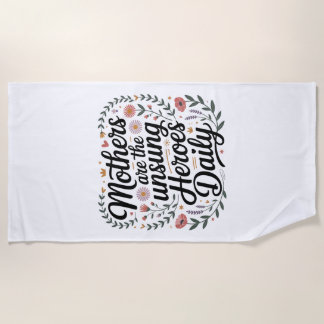 Mothers Are The Unsung Heroes Daily Strandtuch