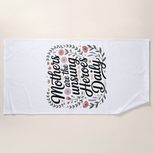 Mothers Are The Unsung Heroes Daily Strandtuch (Vorderseite)