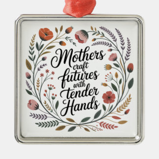 Mothers Craft Futures With Tender Hands Ornament Aus Metall
