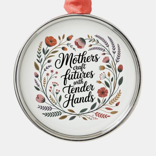 Mothers Craft Futures With Tender Hands Ornament Aus Metall (Vorne)