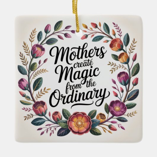 Mothers Create Magic From The Ordinary Keramikornament (Vorderseite)