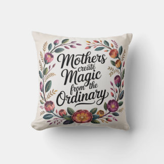 Mothers Create Magic From The Ordinary Kissen