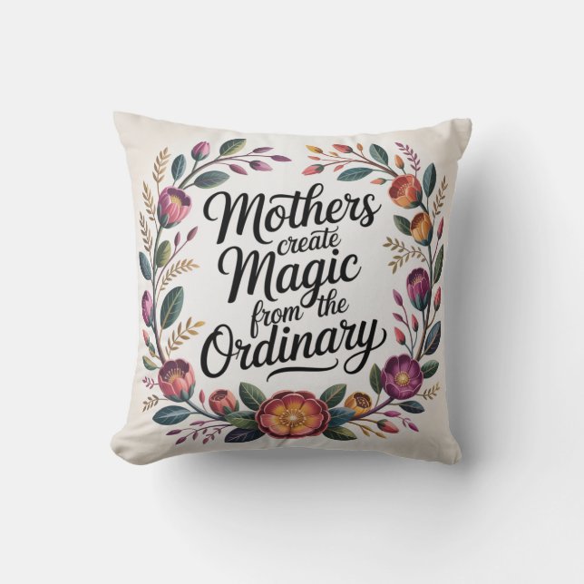 Mothers Create Magic From The Ordinary Kissen (Vorderseite)