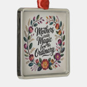 Mothers Create Magic From The Ordinary Ornament Aus Metall (Rechts)