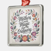Mothers Create Magic From The Ordinary Ornament Aus Metall (Links)