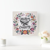 Mothers Create Magic From The Ordinary Quadratische Wanduhr (Zuhause)