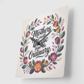 Mothers Create Magic From The Ordinary Quadratische Wanduhr (Winkel)