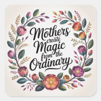 Mothers Create Magic From The Ordinary Quadratischer Aufkleber