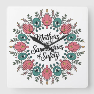 Mothers Create Sanctuaries Of Safety Quadratische Wanduhr