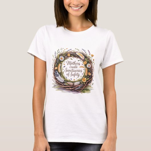Mothers Create Sanctuaries Of Safety T-Shirt (Vorderseite)