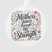Mothers Dance Through Life With Strength Ornament (Vorderseite)