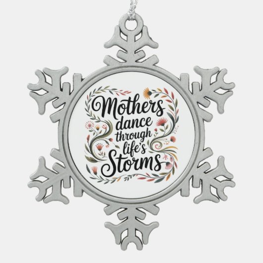 Mothers Dance Through Life's Storms Schneeflocken Zinn-Ornament (Vorderseite)