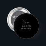 Mothers Day,Thanks For Being My Forever Support  Button<br><div class="desc">Mothers Day, Thanks For Being My Forever Support Script</div>