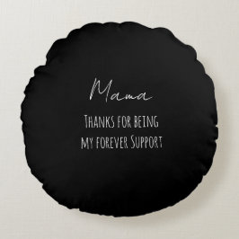 Mothers Day,Thanks For Being My Forever Support  Rundes Kissen