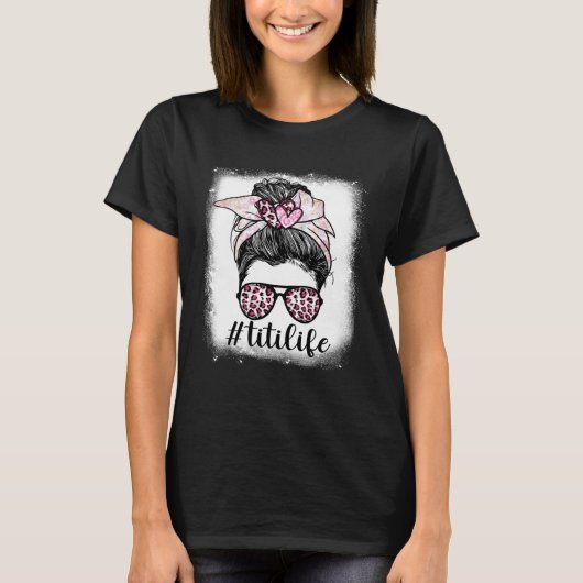 Mothers Day Titi Life Bleaches Messy Bun Leopard P T-Shirt (Vorderseite)