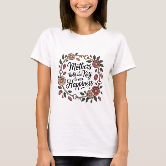 Mothers Hold The Key To Our Happiness T-Shirt (Vorderseite)