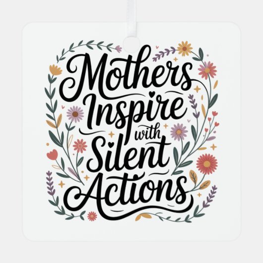 Mothers Inspire With Silent Actions Ornament Aus Metall (Vorderseite)