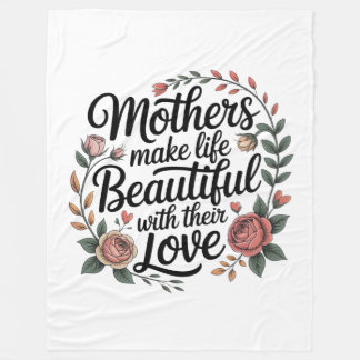 Mothers Make Life Beautiful With Their Love Fleecedecke