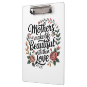 Mothers Make Life Beautiful With Their Love Klemmbrett (Links)