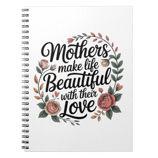 Mothers Make Life Beautiful With Their Love Notizblock (Vorderseite)