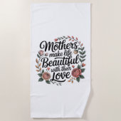 Mothers Make Life Beautiful With Their Love Strandtuch (Vorderseite)