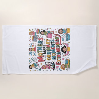 Mothers Make Ordinary Moments Extraordinary Strandtuch