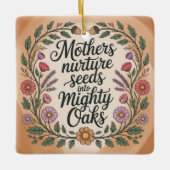Mothers Nurture Seeds Into Mighty Oaks Keramikornament (Vorderseite)