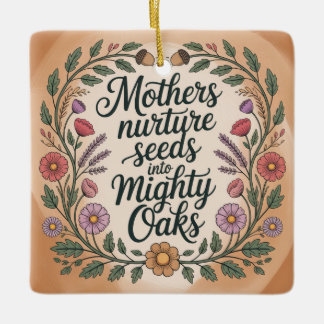 Mothers Nurture Seeds Into Mighty Oaks Keramikornament
