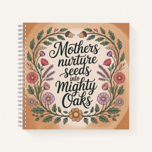 Mothers Nurture Seeds Into Mighty Oaks Notizblock (Vorderseite)