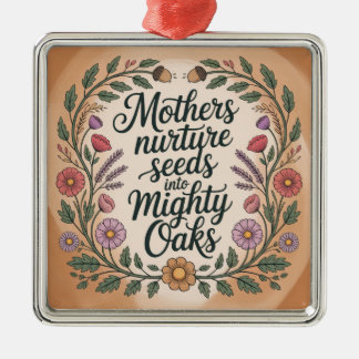 Mothers Nurture Seeds Into Mighty Oaks Ornament Aus Metall