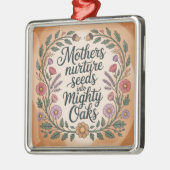 Mothers Nurture Seeds Into Mighty Oaks Ornament Aus Metall (Links)