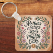 Mothers Nurture Seeds Into Mighty Oaks Schlüsselanhänger (Vorderseite)