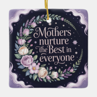 Mothers Nurture The Best In Everyone Keramikornament