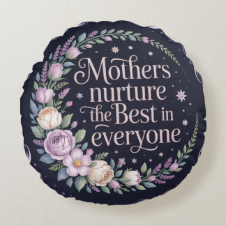 Mothers Nurture The Best In Everyone Rundes Kissen