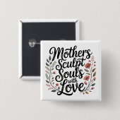 Mothers Sculpt Souls With Love Button (Vorne & Hinten)