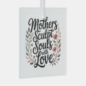 Mothers Sculpt Souls With Love Ornament Aus Glas (Vorderseite Rechts)
